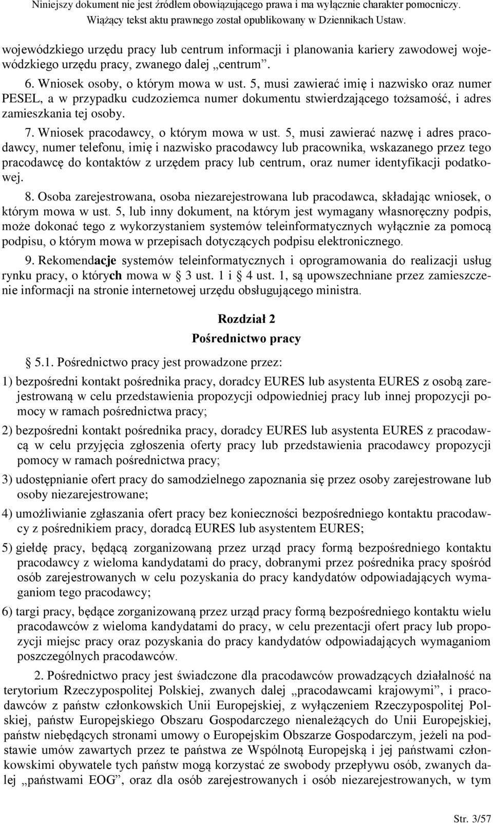 5, musi zawierać nazwę i adres pracodawcy, numer telefonu, imię i nazwisko pracodawcy lub pracownika, wskazanego przez tego pracodawcę do kontaktów z urzędem pracy lub centrum, oraz numer