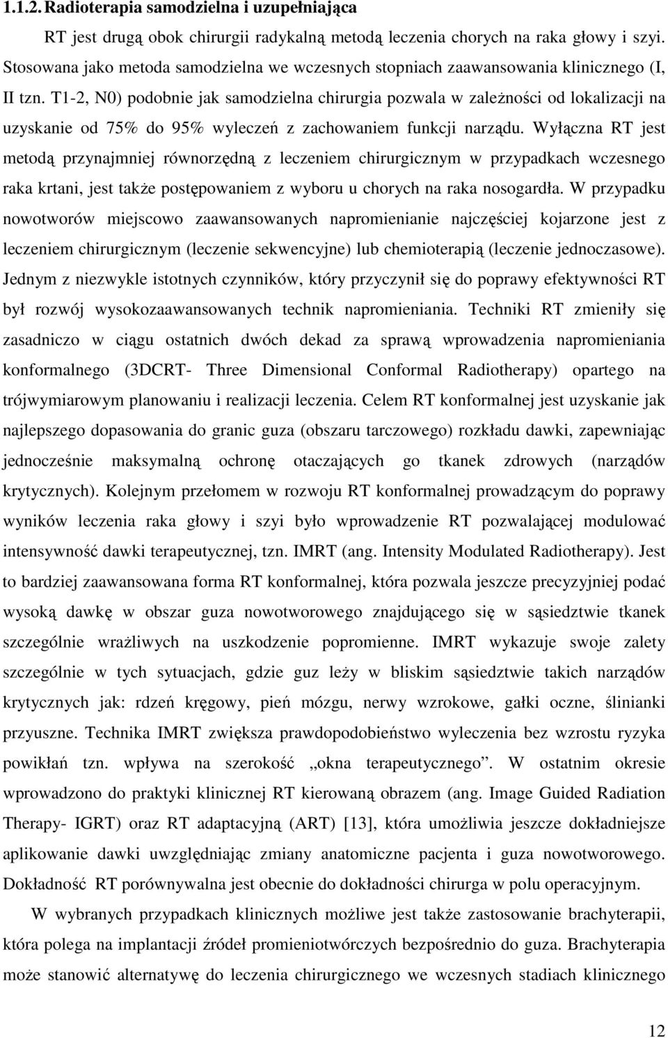 T1-2, N0) podobnie jak samodzielna chirurgia pozwala w zależności od lokalizacji na uzyskanie od 75% do 95% wyleczeń z zachowaniem funkcji narządu.