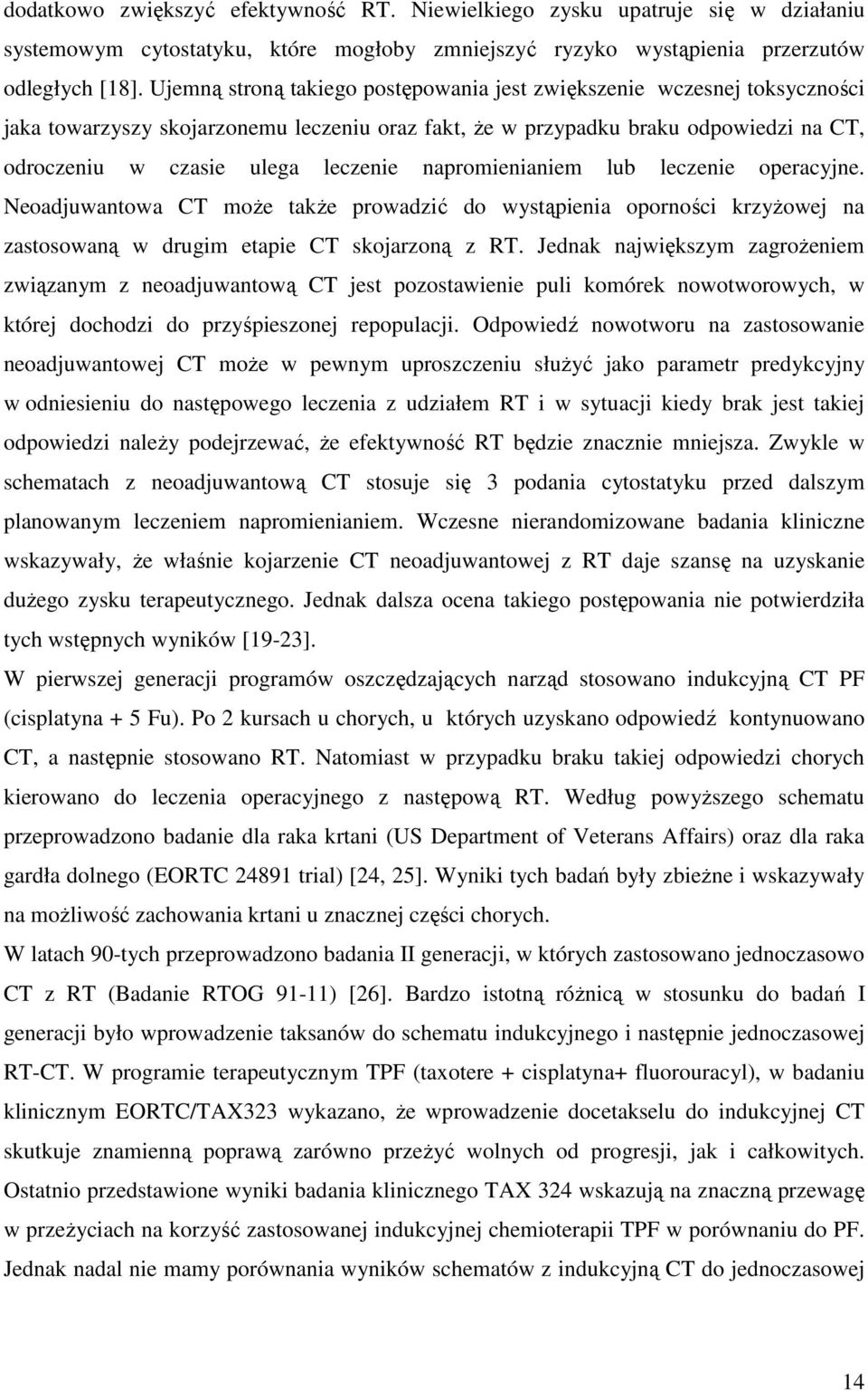 napromienianiem lub leczenie operacyjne. Neoadjuwantowa CT może także prowadzić do wystąpienia oporności krzyżowej na zastosowaną w drugim etapie CT skojarzoną z RT.