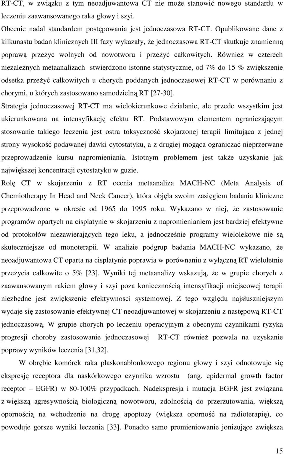 Również w czterech niezależnych metaanalizach stwierdzono istonne statystycznie, od 7% do 15 % zwiększenie odsetka przeżyć całkowitych u chorych poddanych jednoczasowej RT-CT w porównaniu z chorymi,
