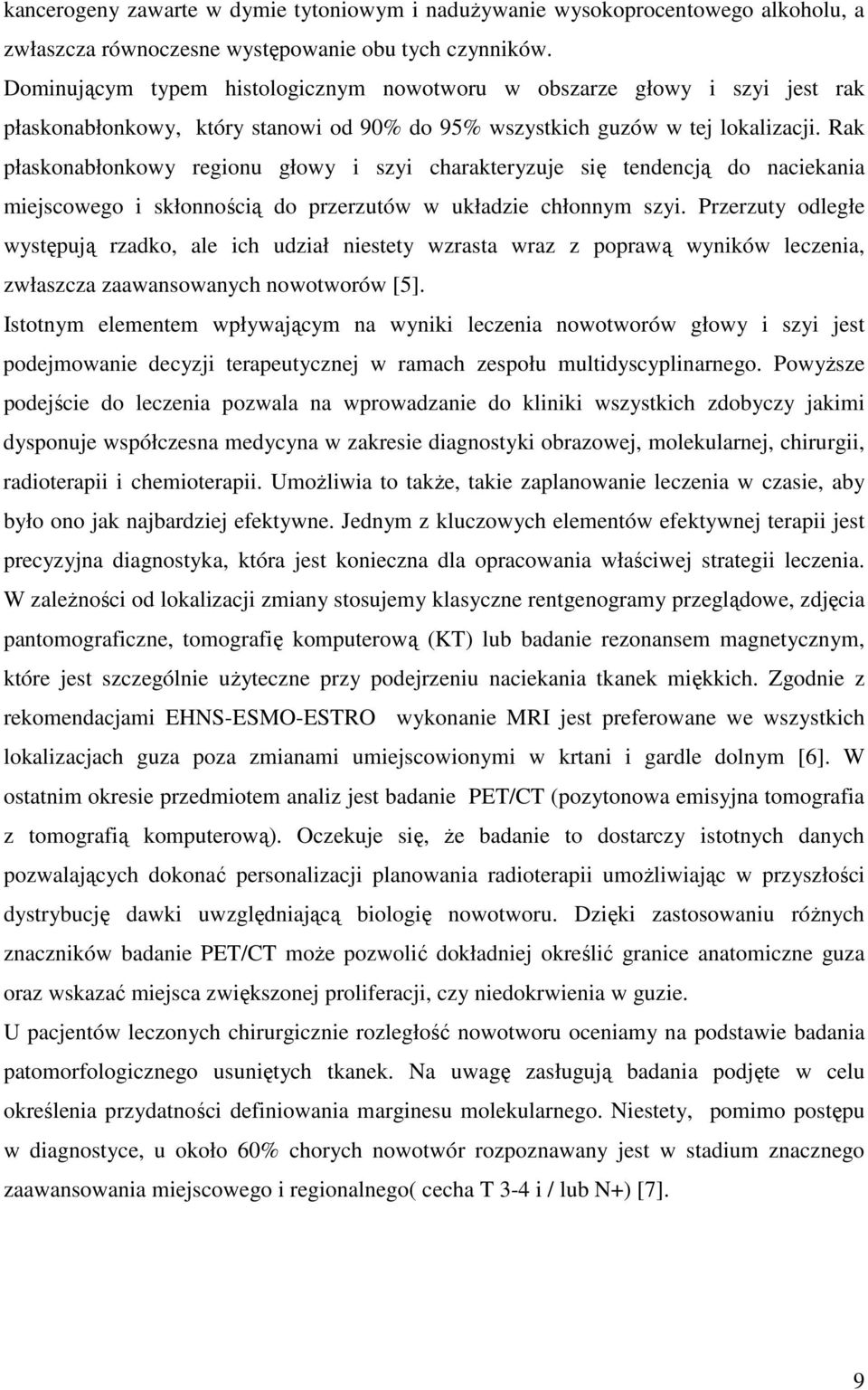 Rak płaskonabłonkowy regionu głowy i szyi charakteryzuje się tendencją do naciekania miejscowego i skłonnością do przerzutów w układzie chłonnym szyi.