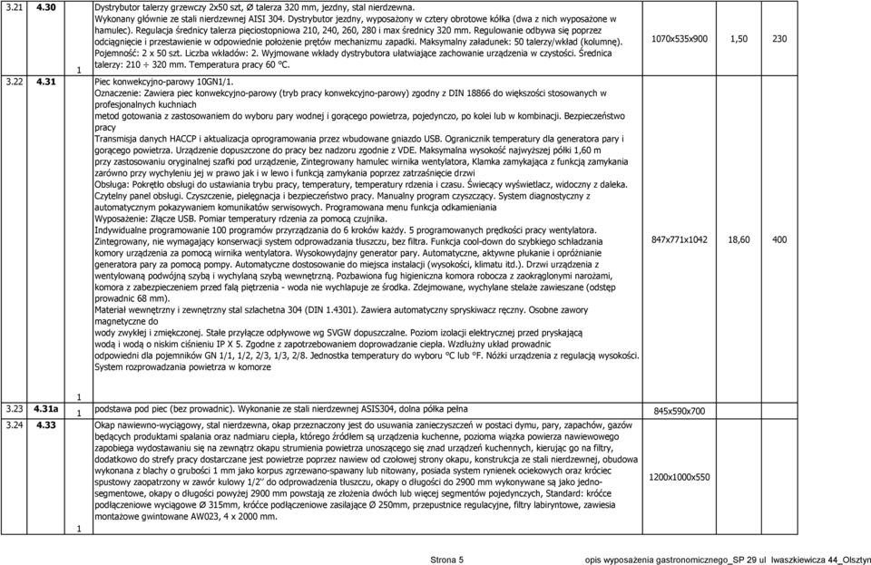 Regulowanie odbywa się poprzez odciągnięcie i przestawienie w odpowiednie położenie prętów mechanizmu zapadki. Maksymalny załadunek: 50 talerzy/wkład (kolumnę). Pojemność: 2 x 50 szt.