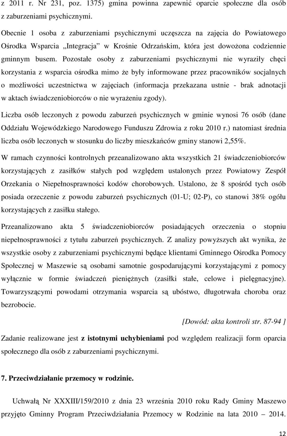 Pozostałe osoby z zaburzeniami psychicznymi nie wyraziły chęci korzystania z wsparcia ośrodka mimo że były informowane przez pracowników socjalnych o możliwości uczestnictwa w zajęciach (informacja