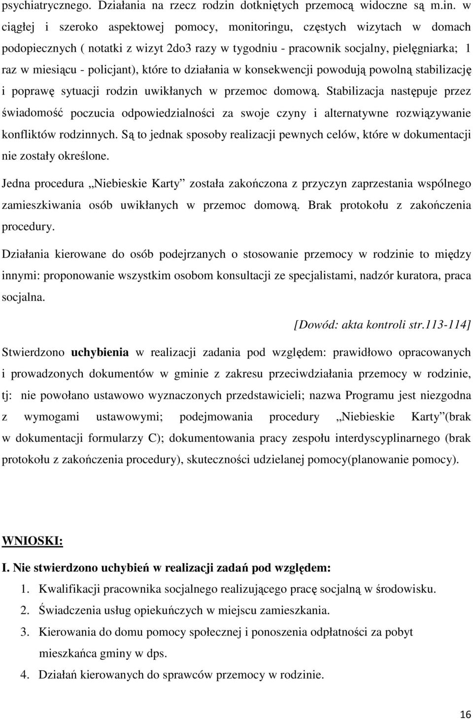w ciągłej i szeroko aspektowej pomocy, monitoringu, częstych wizytach w domach podopiecznych ( notatki z wizyt 2do3 razy w tygodniu - pracownik socjalny, pielęgniarka; 1 raz w miesiącu - policjant),