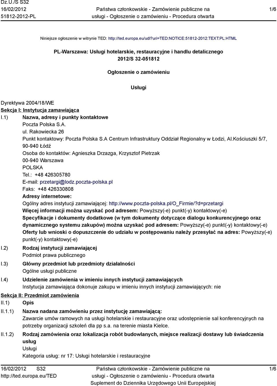 zamawiająca I.1) Nazwa, adresy i punkty kontaktowe Poczta Polska S.A. ul. Rakowiecka 26 Punkt kontaktowy: Poczta Polska S.A Centrum Infrastruktury Oddział Regionalny w Łodzi, Al.