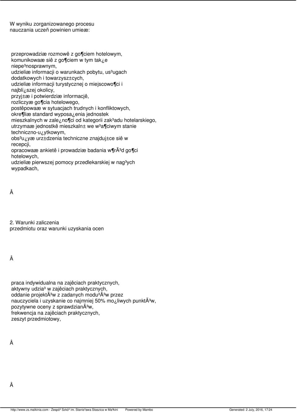 sytuacjach trudnych i konfliktowych, okre liæ standard wyposa enia jednostek mieszkalnych w zale no ci od kategorii zak³adu hotelarskiego, utrzymaæ jednostkê mieszkaln± we w³a ciwym stanie