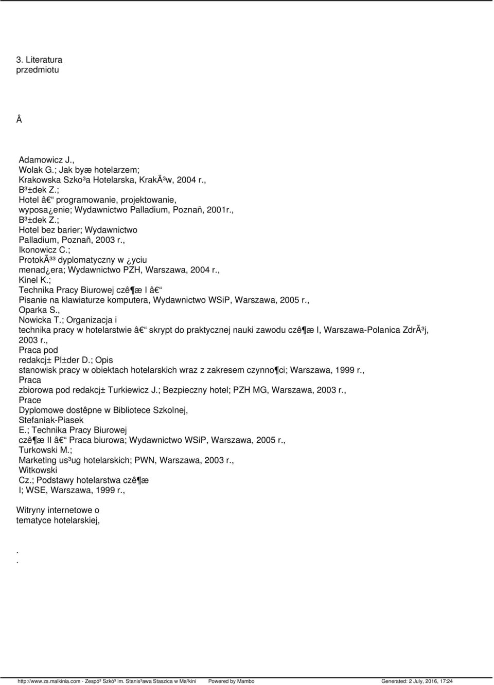 ; ProtokÃ³³ dyplomatyczny w yciu menad era; Wydawnictwo PZH, Warszawa, 2004 r., Kinel K.; Technika Pracy Biurowej czê æ I â Pisanie na klawiaturze komputera, Wydawnictwo WSiP, Warszawa, 2005 r.