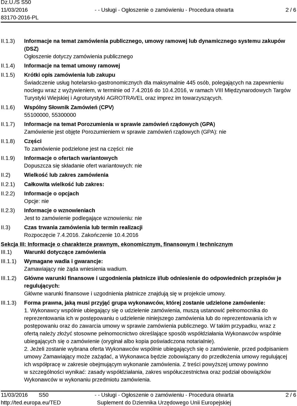 3) Informacje na temat zamówienia publicznego, umowy ramowej lub dynamicznego systemu zakupów (DSZ) Ogłoszenie dotyczy zamówienia publicznego Informacje na temat umowy ramowej Krótki opis zamówienia