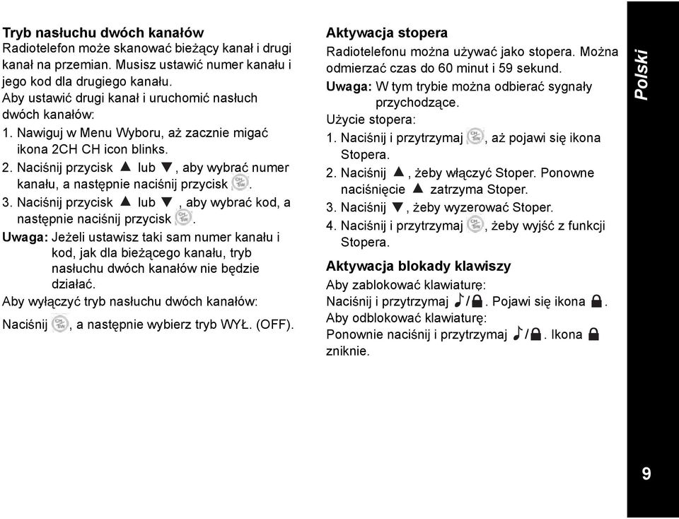 3. Naci nij przycisk lub, aby wybra kod, a nast pnie naci nij przycisk. Uwaga: Je eli ustawisz taki sam numer kana u i kod, jak dla bie cego kana u, tryb nas uchu dwóch kana ów nie b dzie dzia a.