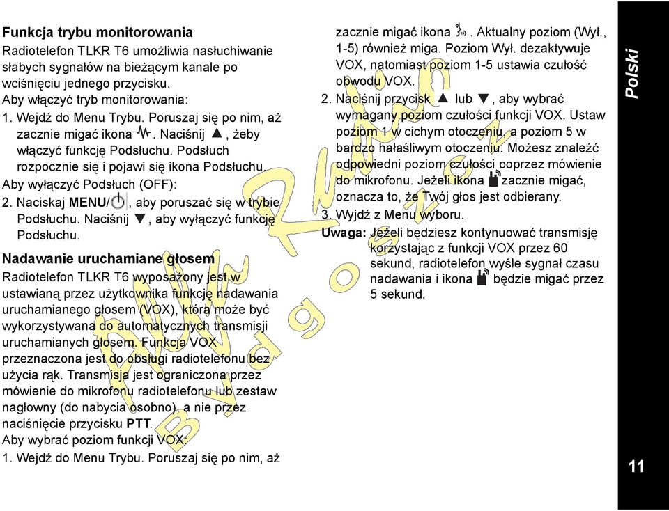 Naciskaj MENU/, aby porusza si w trybie Pods uchu. Naci nij, aby wy czy funkcj Pods uchu.