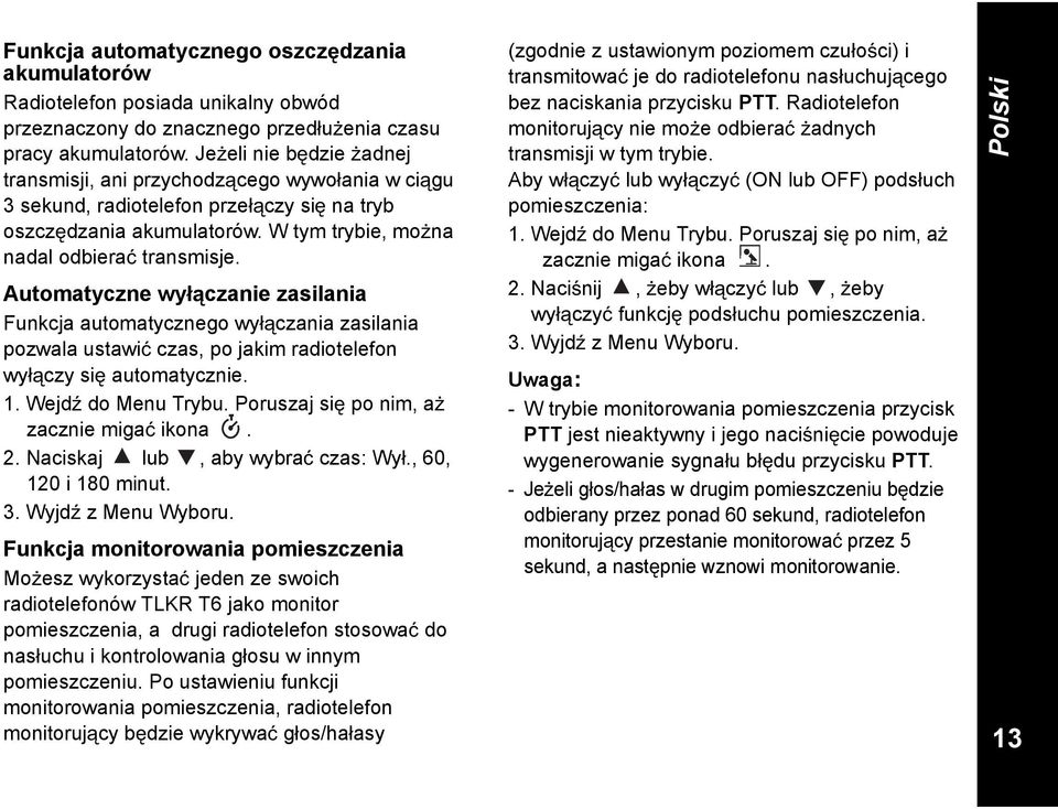 Automatyczne wy czanie zasilania Funkcja automatycznego wy czania zasilania pozwala ustawi czas, po jakim radiotelefon wy czy si automatycznie. 1. Wejd do Menu Trybu.