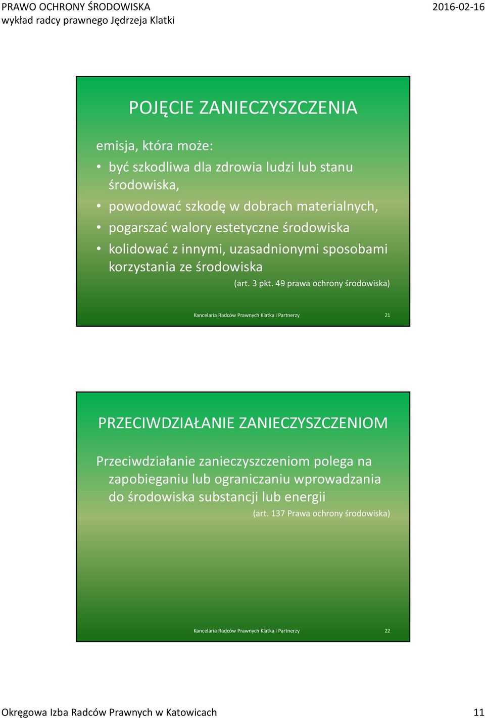 49 prawa ochrony środowiska) Kancelaria Radców Prawnych Klatka i Partnerzy 21 PRZECIWDZIAŁANIE ZANIECZYSZCZENIOM Przeciwdziałanie zanieczyszczeniom polega na