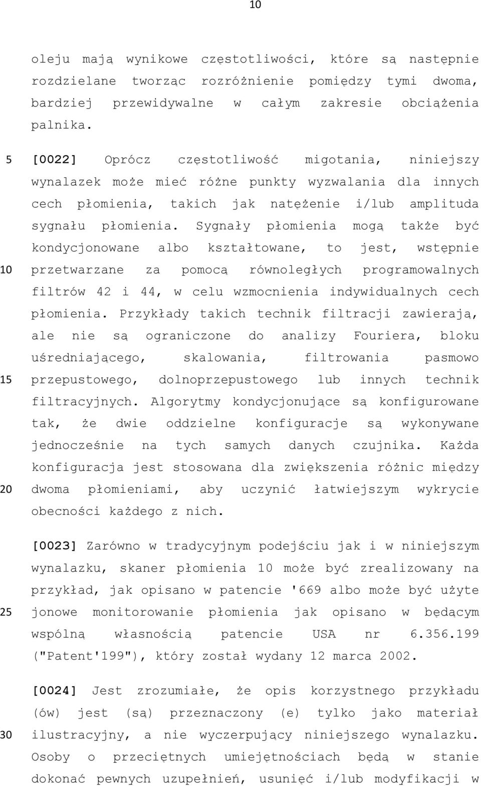 Sygnały płomienia mogą także być kondycjonowane albo kształtowane, to jest, wstępnie przetwarzane za pomocą równoległych programowalnych filtrów 42 i 44, w celu wzmocnienia indywidualnych cech