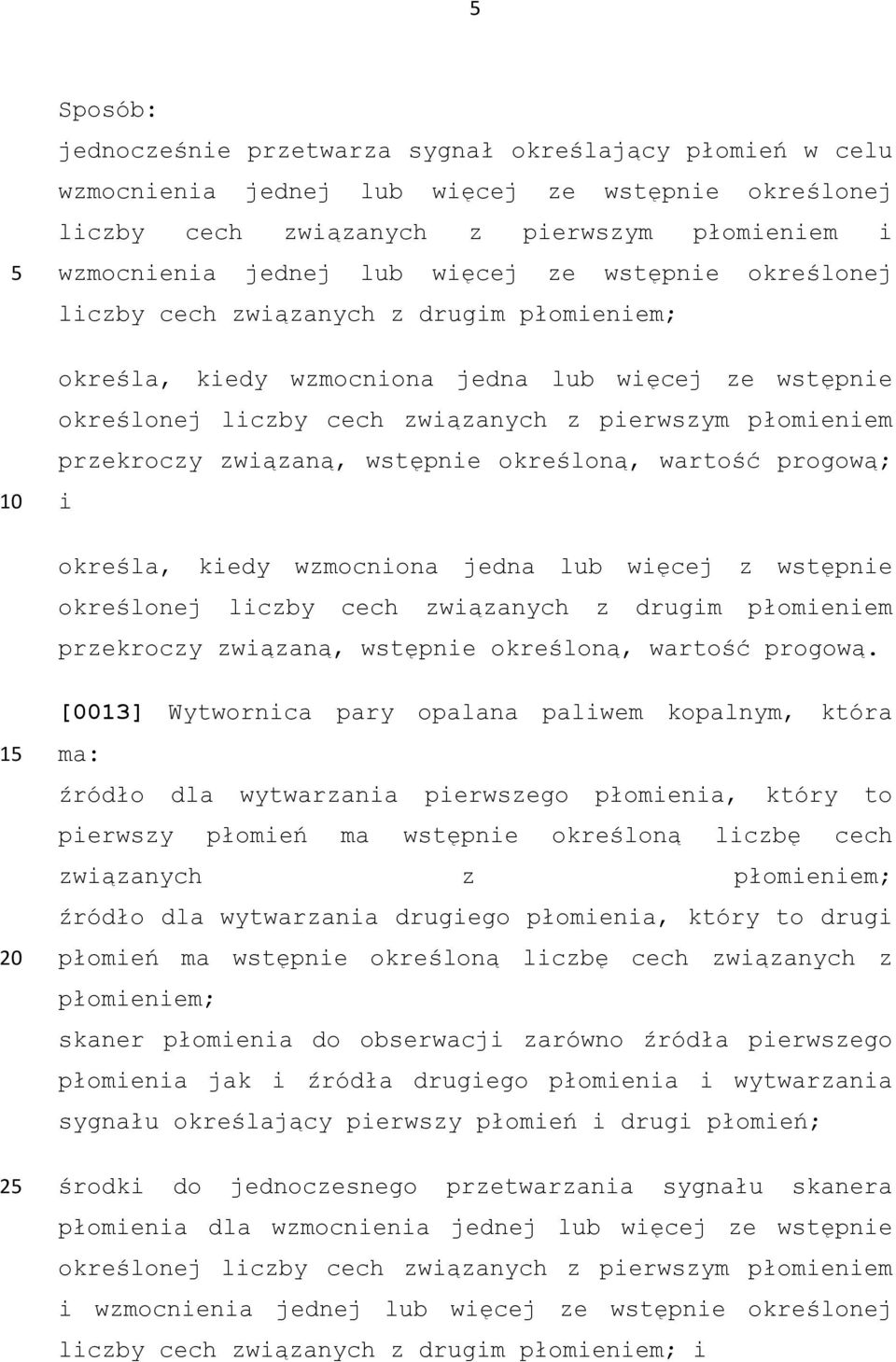 wstępnie określoną, wartość progową; i określa, kiedy wzmocniona jedna lub więcej z wstępnie określonej liczby cech związanych z drugim płomieniem przekroczy związaną, wstępnie określoną, wartość