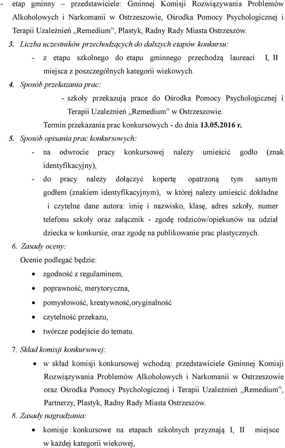 Sposób przekazania prac: - szkoły przekazują prace do Ośrodka Pomocy Psychologicznej i Terapii Uzależnień Remedium w Ostrzeszowie. Termin przekazania prac konkursowych - do dnia 13.05.2016 r. 5.