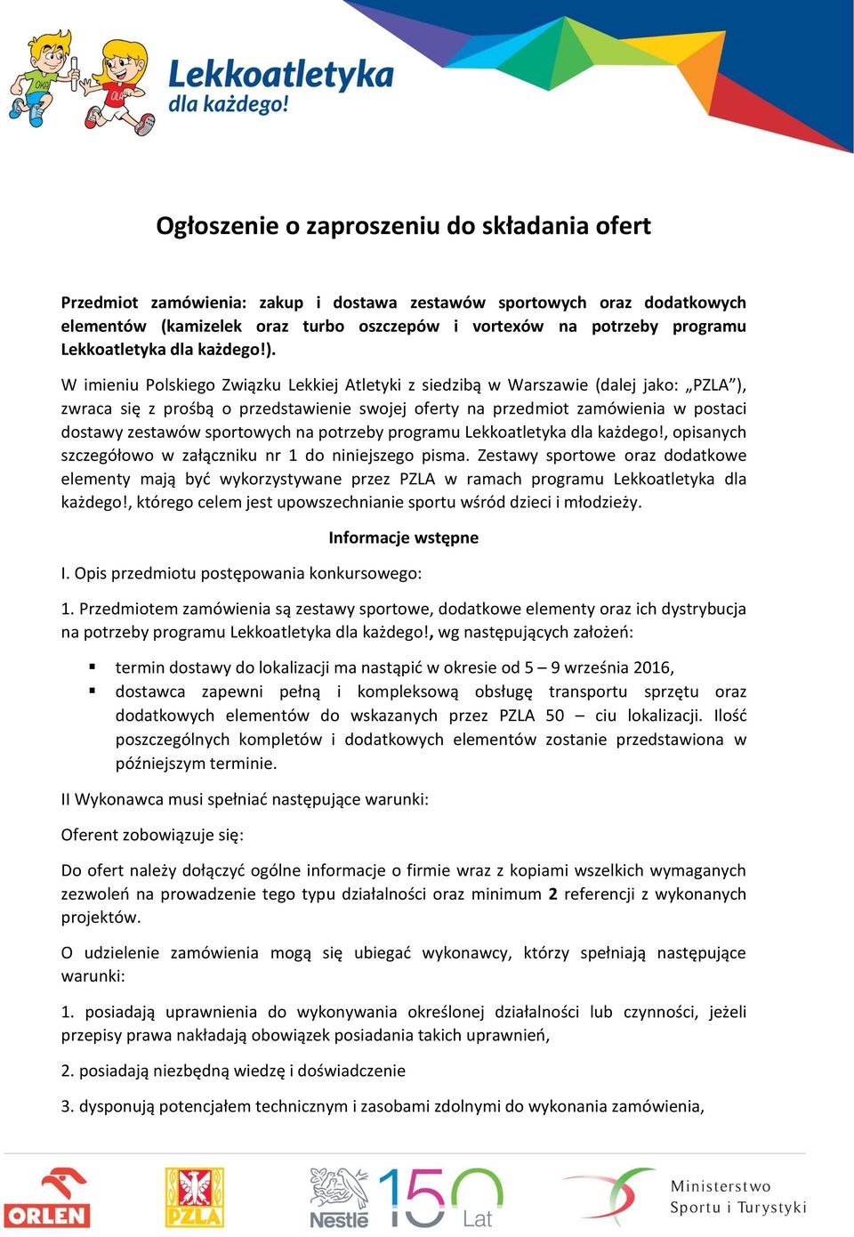 W imieniu Polskiego Związku Lekkiej Atletyki z siedzibą w Warszawie (dalej jako: PZLA ), zwraca się z prośbą o przedstawienie swojej oferty na przedmiot zamówienia w postaci dostawy zestawów