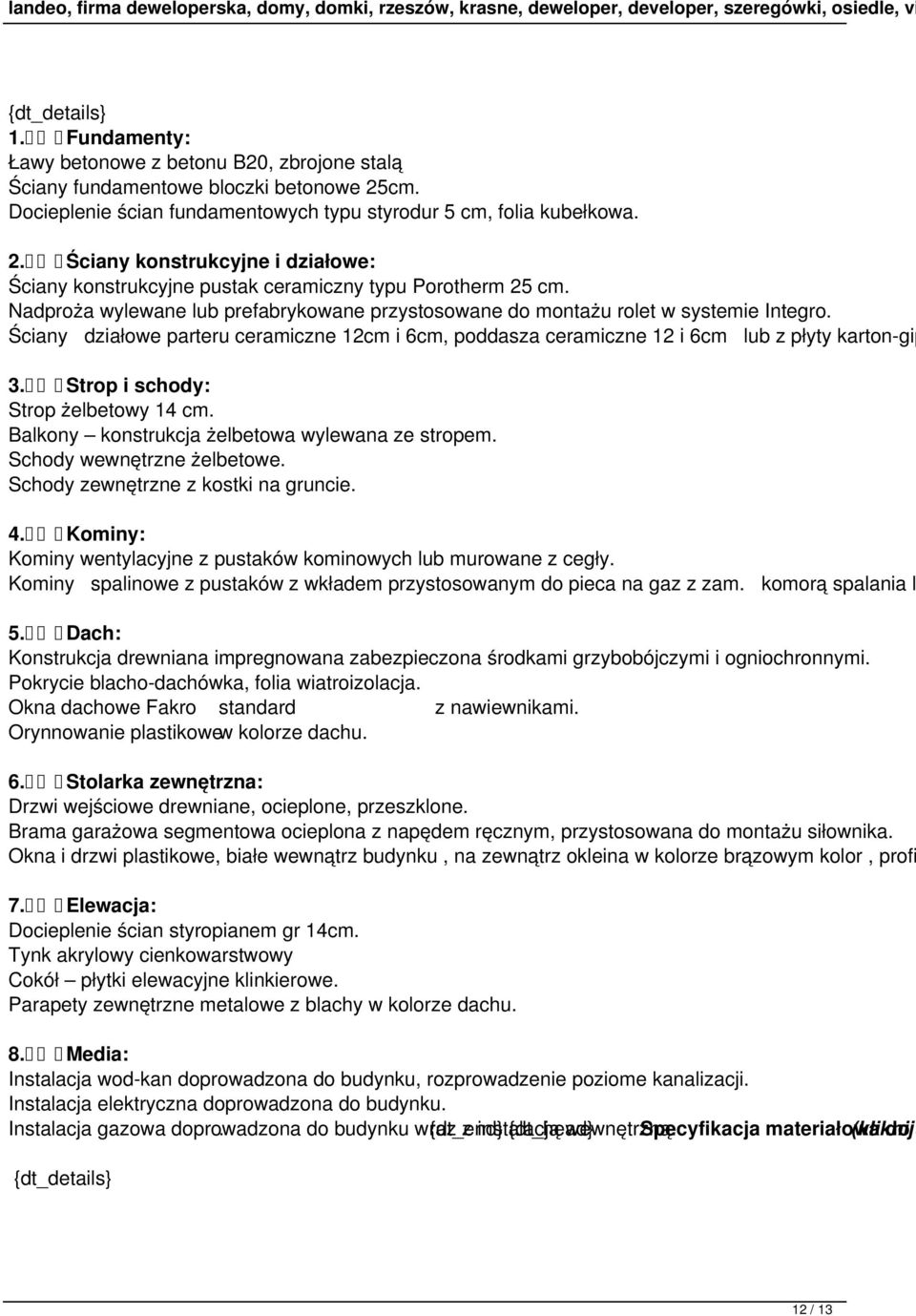 Nadproża wylewane lub prefabrykowane przystosowane do montażu rolet w systemie Integro. Ściany działowe parteru ceramiczne 12cm i 6cm, poddasza ceramiczne 12 i 6cm lub z płyty karton-gip 3.