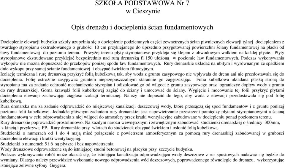 terenu. Powyżej terenu płyty styropianowe przykleja się klejem z obwodowym wałkiem na każdej płycie.