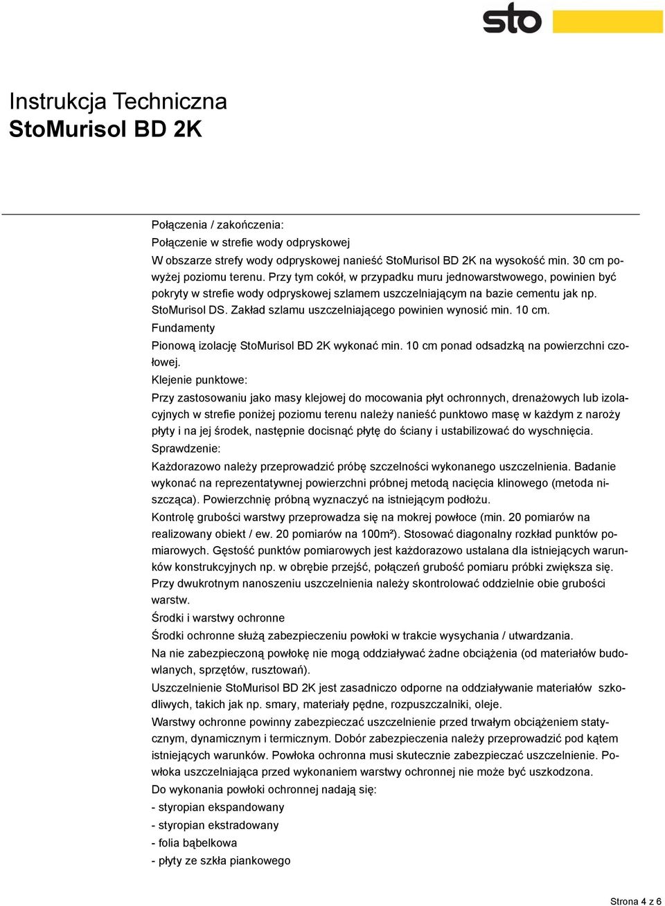 Zakład szlamu uszczelniającego powinien wynosić min. 10 cm. Fundamenty Pionową izolację wykonać min. 10 cm ponad odsadzką na powierzchni czołowej.