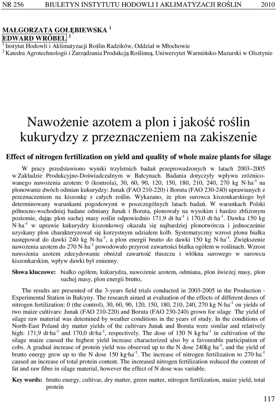 fertilization on yield and quality of whole maize plants for silage W pracy przedstawiono wyniki trzyletnich badań przeprowadzonych w latach 2003 2005 w Zakładzie Produkcyjno-Doświadczalnym w