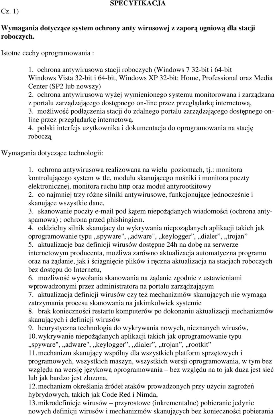 ochrona antywirusowa wyżej wymienionego systemu monitorowana i zarządzana z portalu zarządzającego dostępnego on-line przez przeglądarkę internetową, 3.