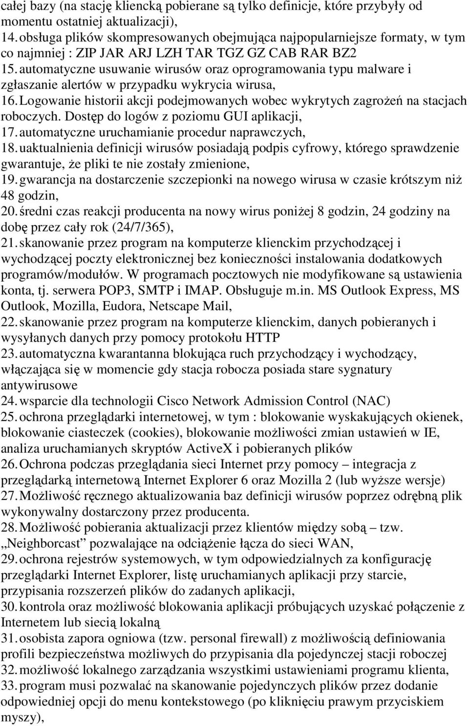 automatyczne usuwanie wirusów oraz oprogramowania typu malware i zgłaszanie alertów w przypadku wykrycia wirusa, 16.