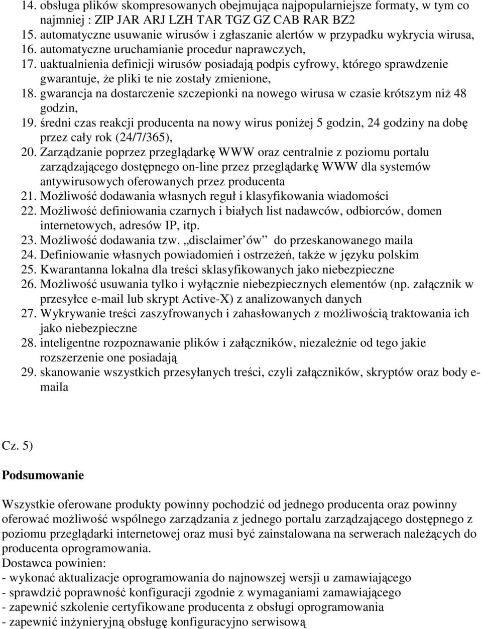 uaktualnienia definicji wirusów posiadają podpis cyfrowy, którego sprawdzenie gwarantuje, że pliki te nie zostały zmienione, 18.