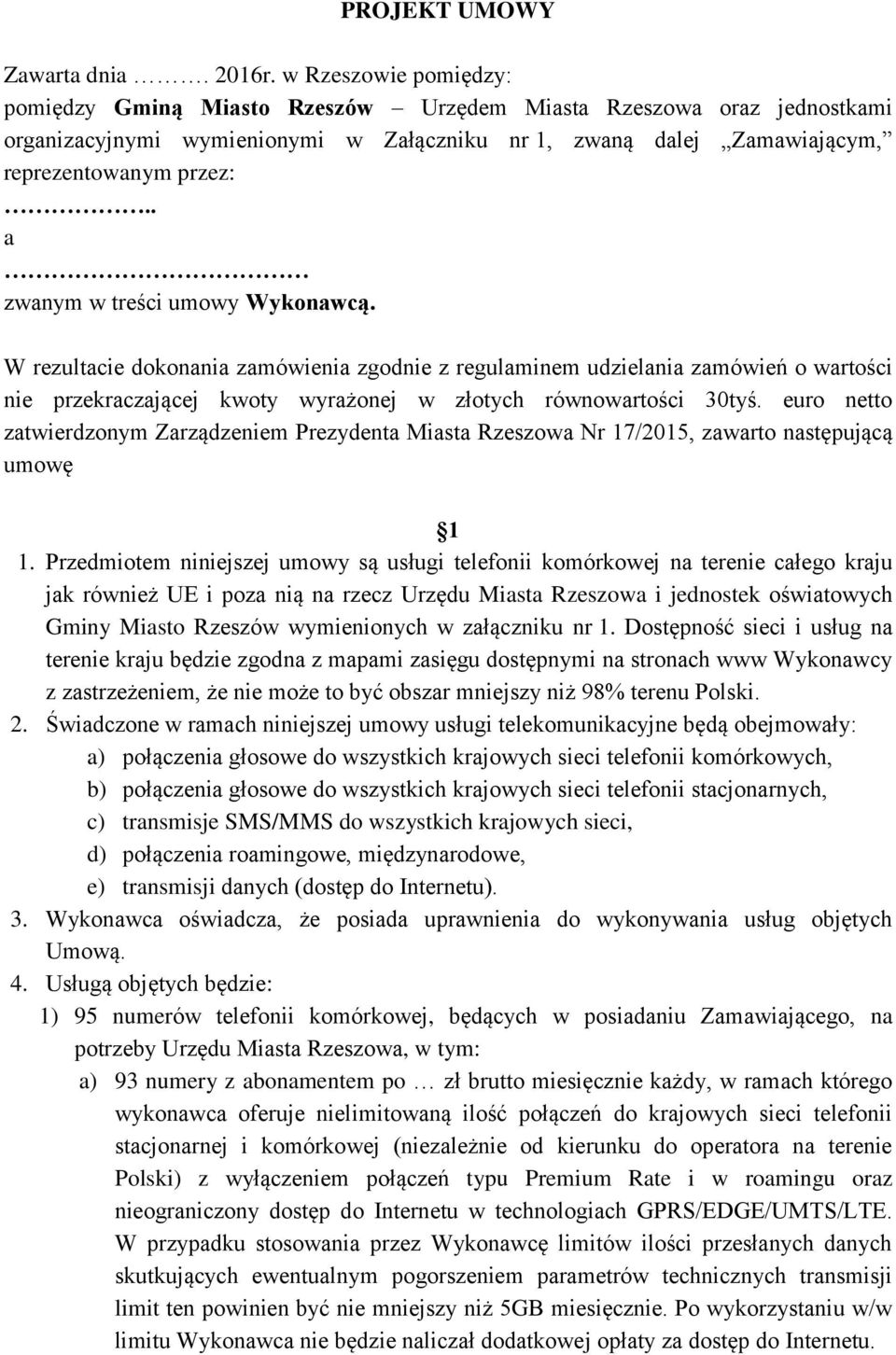 . a zwanym w treści umowy Wykonawcą. W rezultacie dokonania zamówienia zgodnie z regulaminem udzielania zamówień o wartości nie przekraczającej kwoty wyrażonej w złotych równowartości 30tyś.