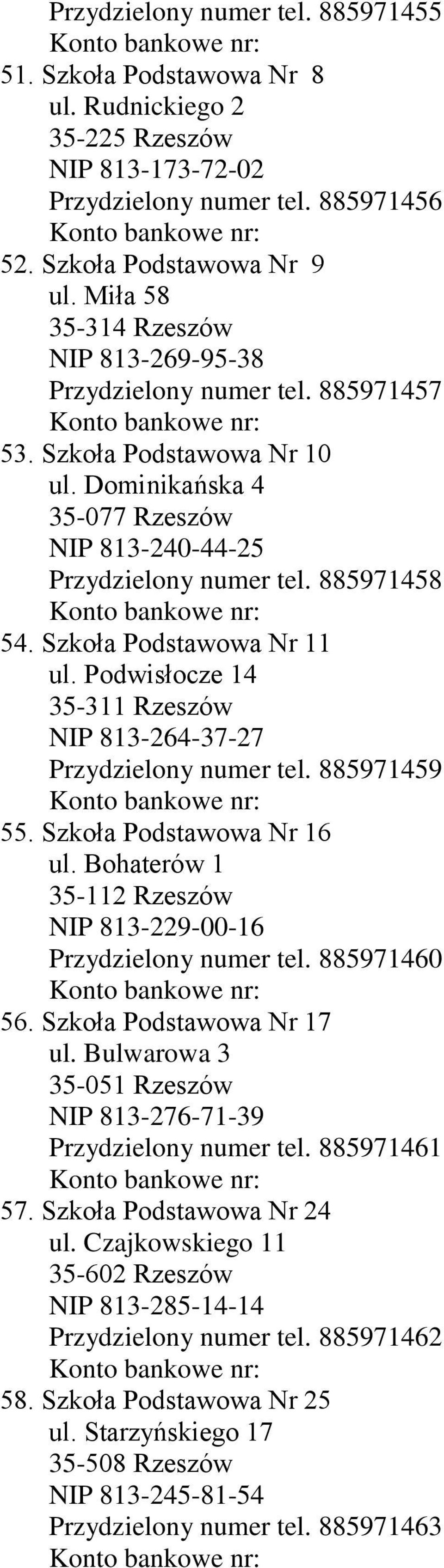 Szkoła Podstawowa Nr 11 ul. Podwisłocze 14 35-311 Rzeszów NIP 813-264-37-27 Przydzielony numer tel. 885971459 55. Szkoła Podstawowa Nr 16 ul.