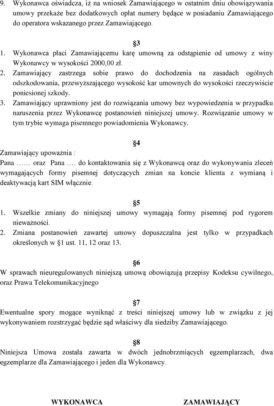 00,00 zł. 2. Zamawiający zastrzega sobie prawo do dochodzenia na zasadach ogólnych odszkodowania, przewyższającego wysokość kar umownych do wysokości rzeczywiście poniesionej szkody. 3.