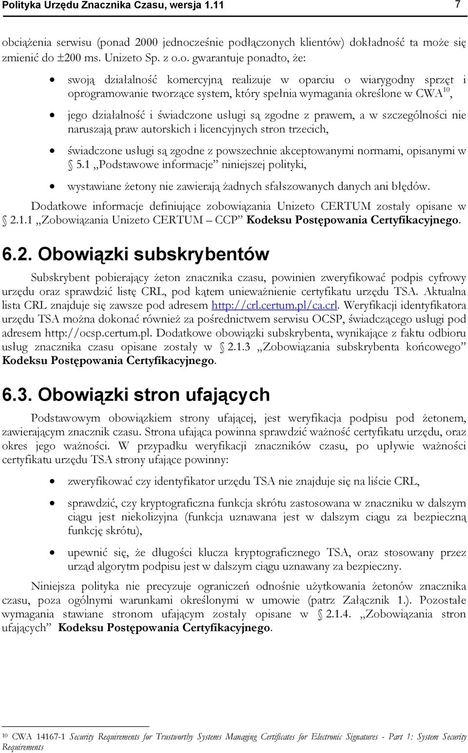 prawem, a w szczególności nie naruszają praw autorskich i licencyjnych stron trzecich, świadczone usługi są zgodne z powszechnie akceptowanymi normami, opisanymi w 5.