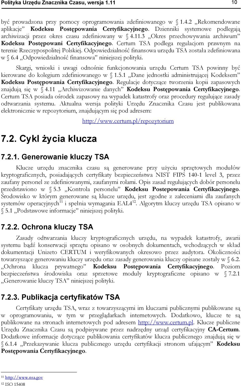 Certum TSA podlega regulacjom prawnym na terenie Rzeczypospolitej Polskiej. Odpowiedzialność finansowa urzędu TSA została zdefiniowana w 6.4 Odpowiedzialność finansowa niniejszej polityki.