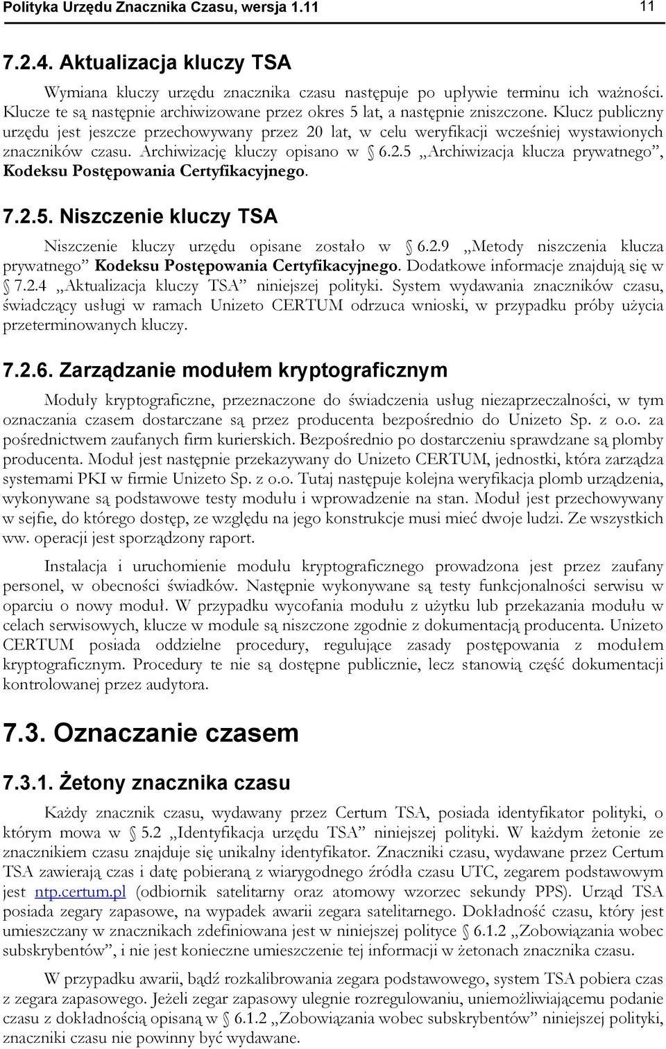 Klucz publiczny urzędu jest jeszcze przechowywany przez 20 lat, w celu weryfikacji wcześniej wystawionych znaczników czasu. Archiwizację kluczy opisano w 6.2.5 Archiwizacja klucza prywatnego, Kodeksu Postępowania Certyfikacyjnego.