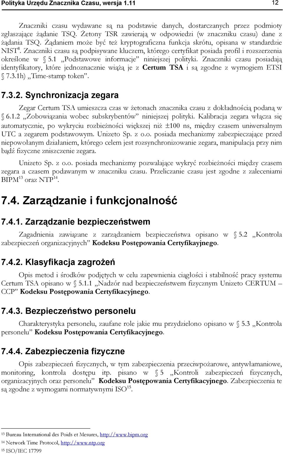 Znaczniki czasu są podpisywane kluczem, którego certyfikat posiada profil i rozszerzenia określone w 5.1 Podstawowe informacje niniejszej polityki.