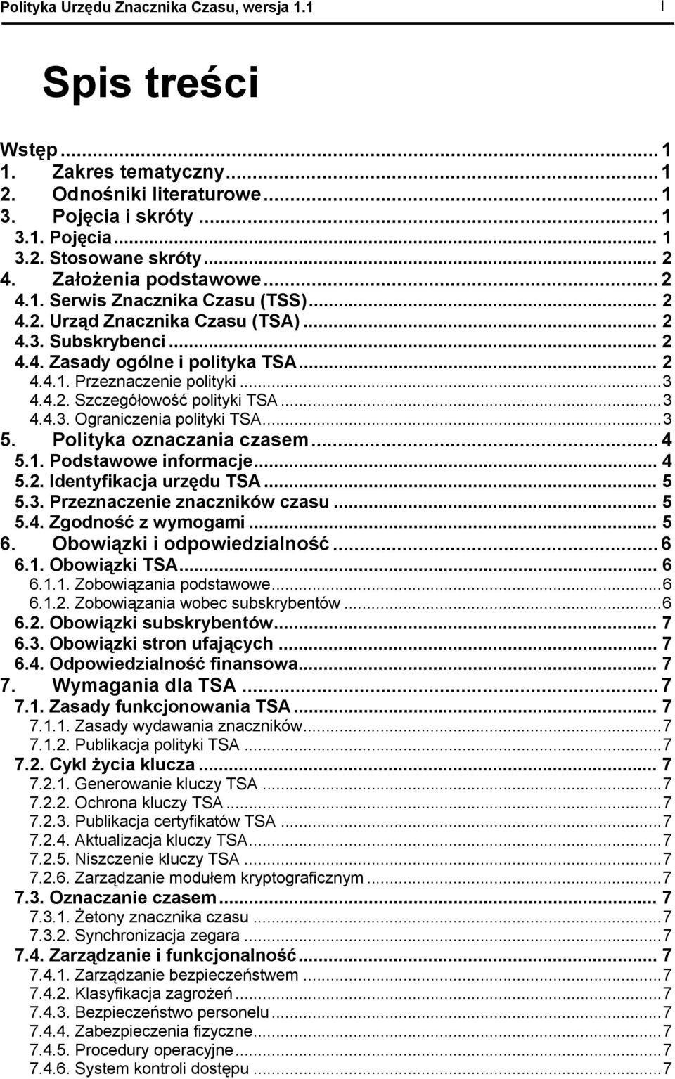 4.2. Szczegółowość polityki TSA...3 4.4.3. Ograniczenia polityki TSA...3 5. Polityka oznaczania czasem... 4 5.1. Podstawowe informacje... 4 5.2. Identyfikacja urzędu TSA... 5 5.3. Przeznaczenie znaczników czasu.