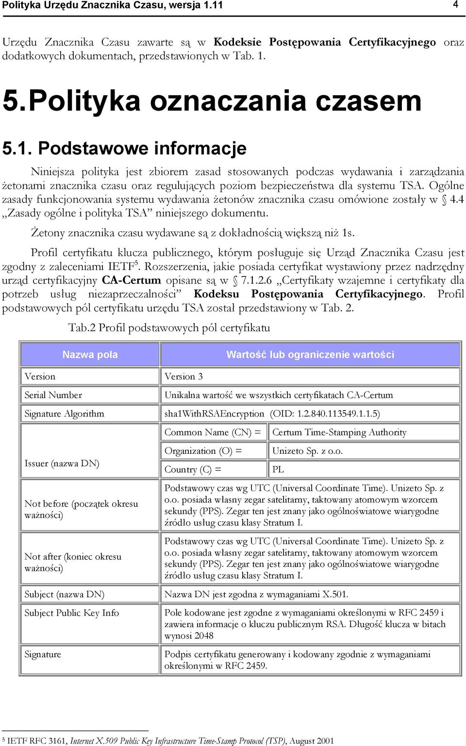Podstawowe informacje Niniejsza polityka jest zbiorem zasad stosowanych podczas wydawania i zarządzania żetonami znacznika czasu oraz regulujących poziom bezpieczeństwa dla systemu TSA.
