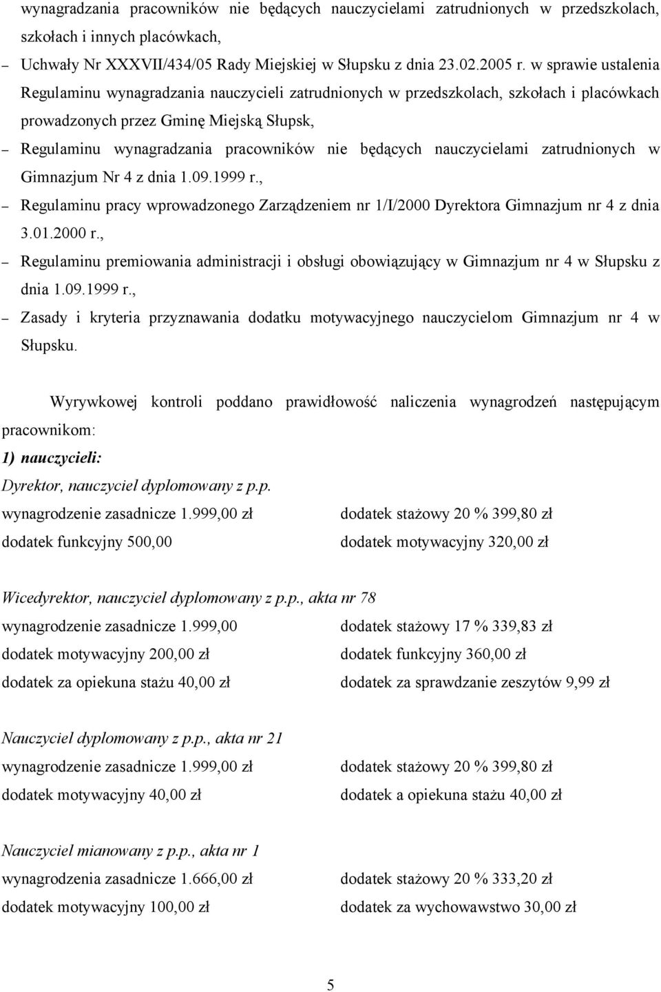 będących nauczycielami zatrudnionych w Gimnazjum Nr 4 z dnia 1.09.1999 r., Regulaminu pracy wprowadzonego Zarządzeniem nr 1/I/2000 Dyrektora Gimnazjum nr 4 z dnia 3.01.2000 r.