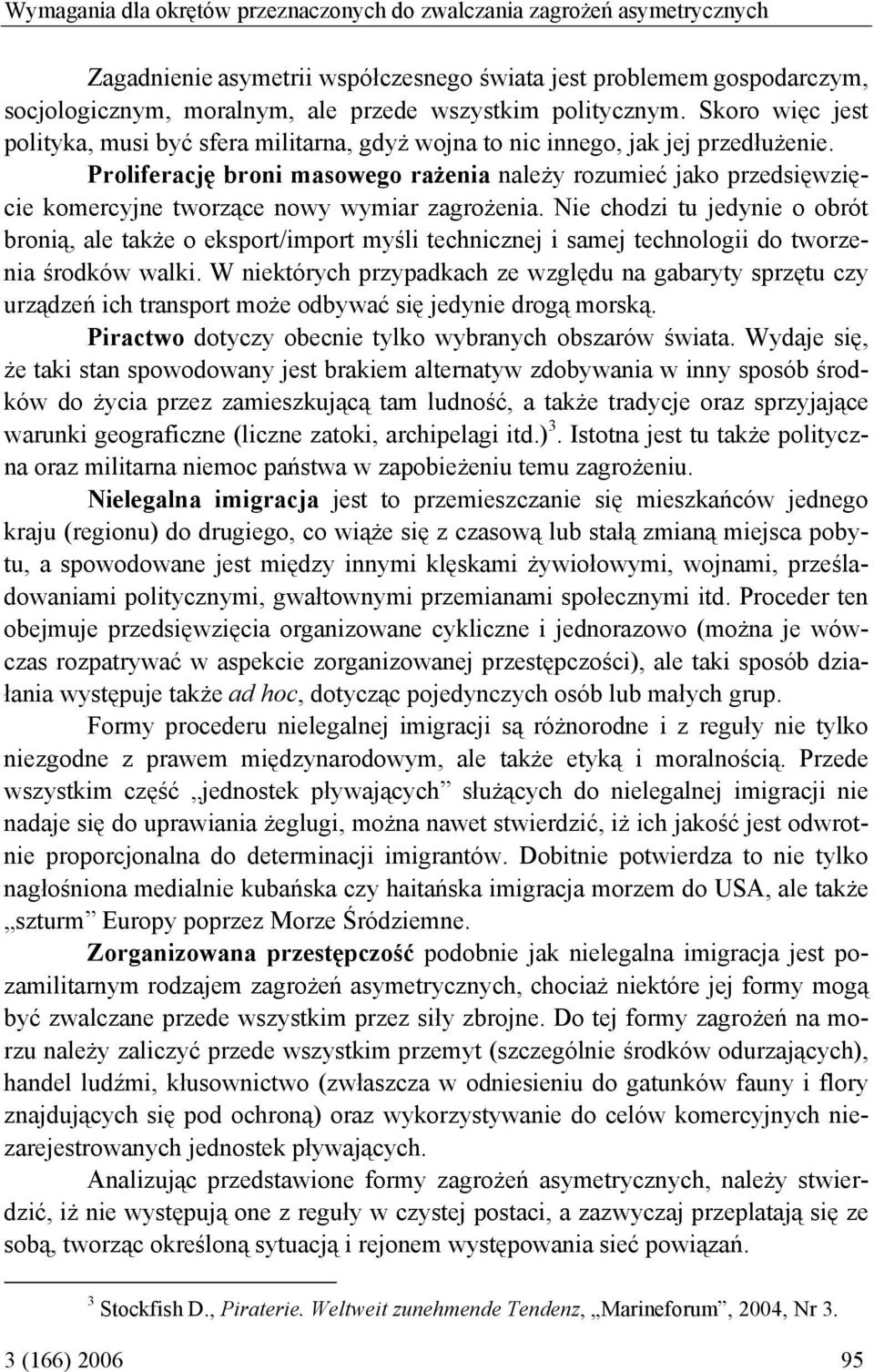 Proliferację broni masowego rażenia należy rozumieć jako przedsięwzięcie komercyjne tworzące nowy wymiar zagrożenia.