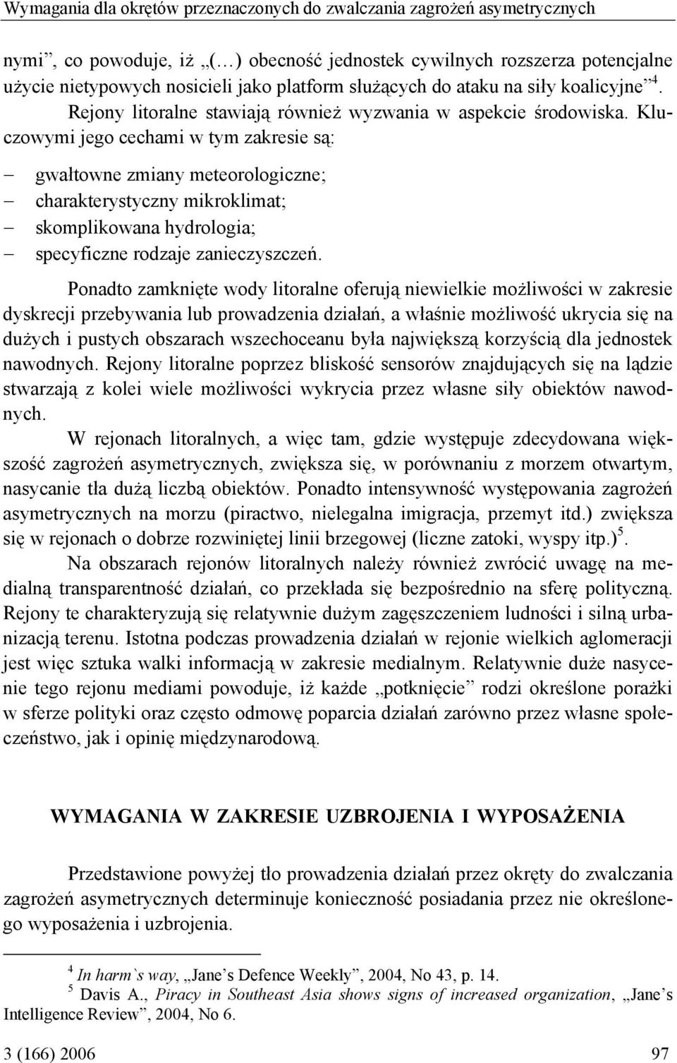 Kluczowymi jego cechami w tym zakresie są: gwałtowne zmiany meteorologiczne; charakterystyczny mikroklimat; skomplikowana hydrologia; specyficzne rodzaje zanieczyszczeń.
