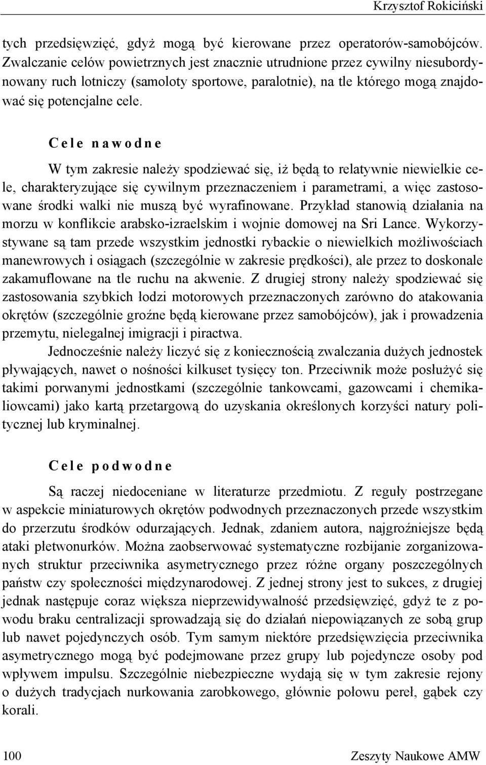 Cele nawodne W tym zakresie należy spodziewać się, iż będą to relatywnie niewielkie cele, charakteryzujące się cywilnym przeznaczeniem i parametrami, a więc zastosowane środki walki nie muszą być