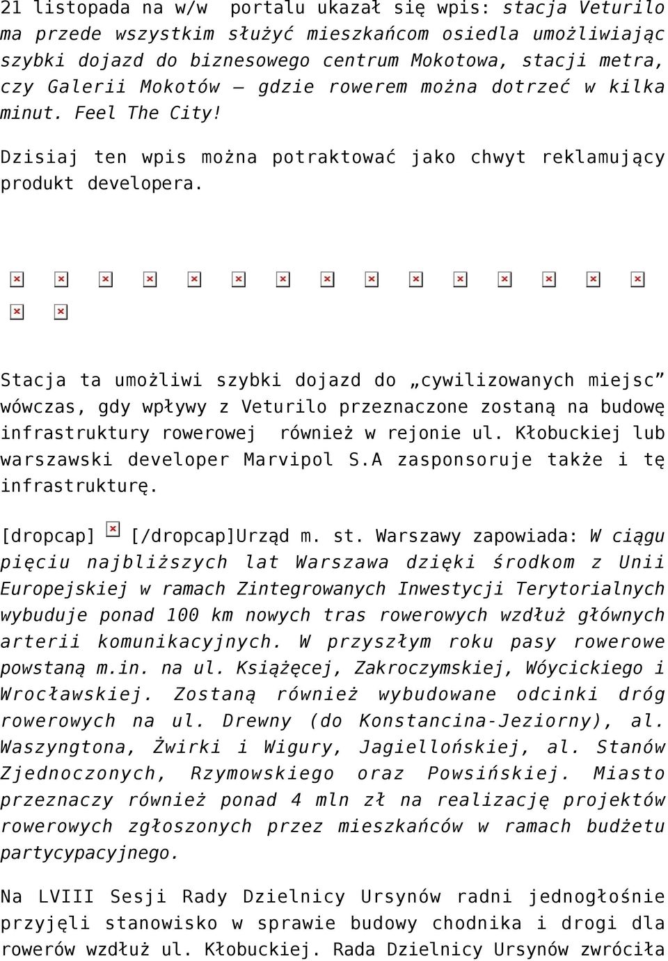 Stacja ta umożliwi szybki dojazd do cywilizowanych miejsc wówczas, gdy wpływy z Veturilo przeznaczone zostaną na budowę infrastruktury rowerowej również w rejonie ul.