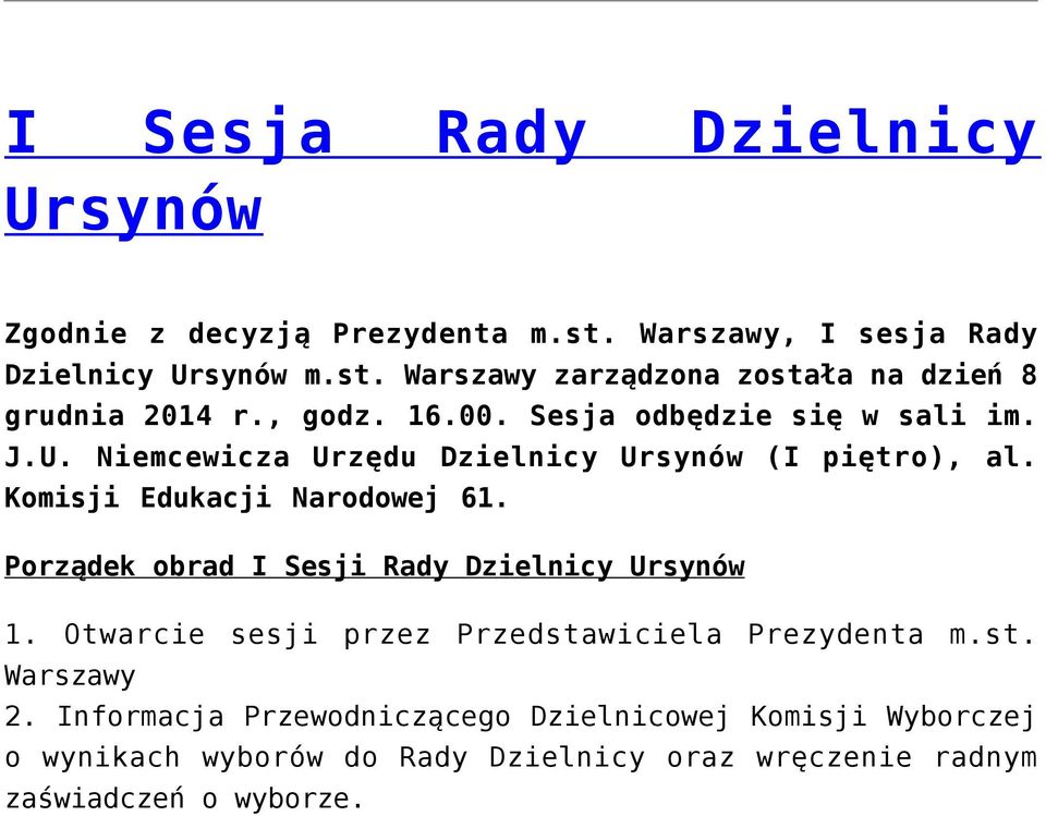 Porządek obrad I Sesji Rady Dzielnicy Ursynów 1. Otwarcie sesji przez Przedstawiciela Prezydenta m.st. Warszawy 2.