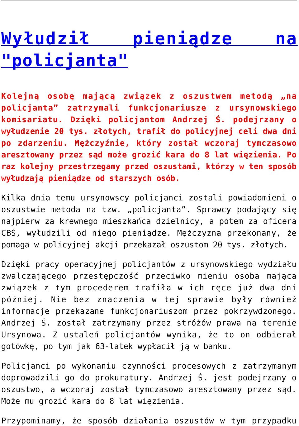 Po raz kolejny przestrzegamy przed oszustami, którzy w ten sposób wyłudzają pieniądze od starszych osób. Kilka dnia temu ursynowscy policjanci zostali powiadomieni o oszustwie metoda na tzw.