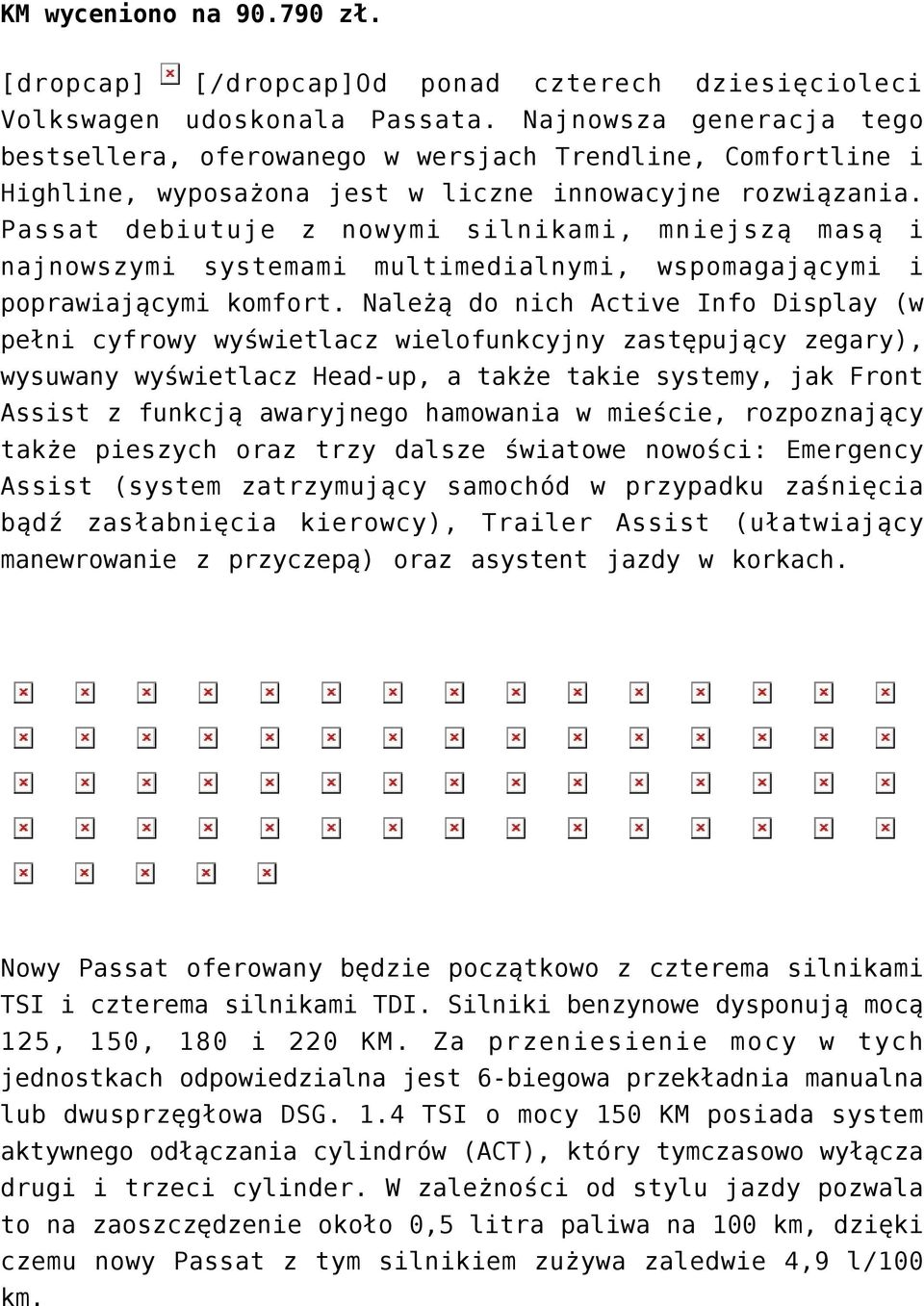 Passat debiutuje z nowymi silnikami, mniejszą masą i najnowszymi systemami multimedialnymi, wspomagającymi i poprawiającymi komfort.