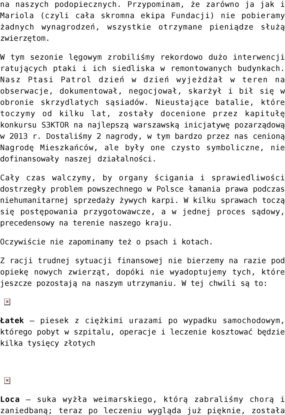 Nasz Ptasi Patrol dzień w dzień wyjeżdżał w teren na obserwacje, dokumentował, negocjował, skarżył i bił się w obronie skrzydlatych sąsiadów.