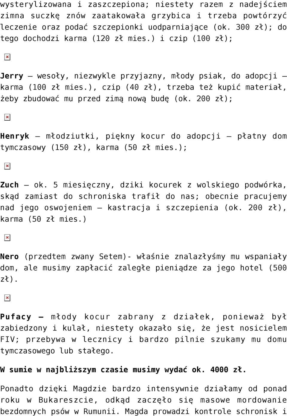 ), czip (40 zł), trzeba też kupić materiał, żeby zbudować mu przed zimą nową budę (ok. 200 zł); Henryk młodziutki, piękny kocur do adopcji płatny dom tymczasowy (150 zł), karma (50 zł mies.); Zuch ok.