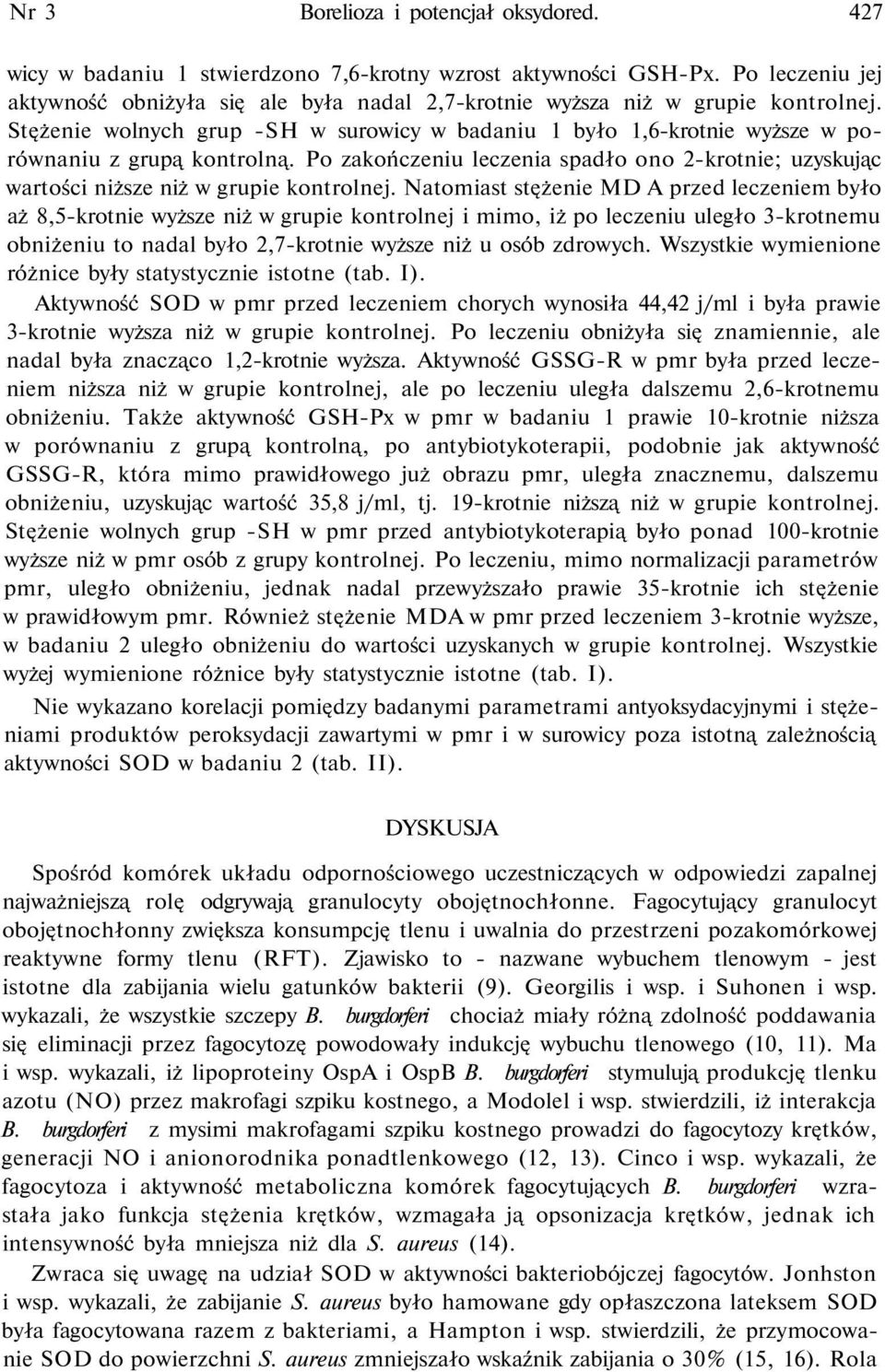 Ntomist stężenie MD A przed leczeniem było ż 8,5-krotnie wyższe niż w grupie kontrolnej i mimo, iż po leczeniu uległo 3-krotnemu obniżeniu to ndl było 2,7-krotnie wyższe niż u osób zdrowych.