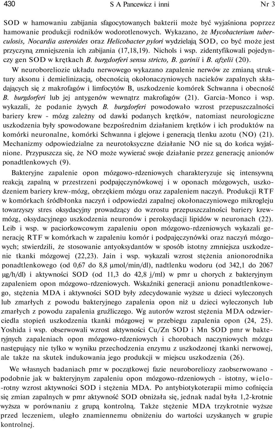 zidentyfikowli pojedynczy gen w krętkch B. burgdorferi sensu stricto, B. grinii i B. fzelii (20).