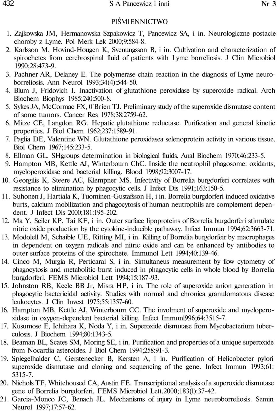 Pchner AR, Delney E. The polymerse chin rection in the dignosis of Lyme neuroborreliosis. Ann Neurol 1993;34(4):544-50. 4. Blum J, Fridovich I. Inctivtion of glutthione peroxidse by superoxide rdicl.