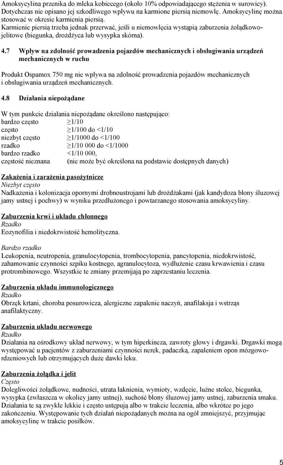4.7 Wpływ na zdolność prowadzenia pojazdów mechanicznych i obsługiwania urządzeń mechanicznych w ruchu Produkt Ospamox 750 mg nie wpływa na zdolność prowadzenia pojazdów mechanicznych i obsługiwania